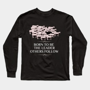 Born To Be The Leader Others Follow Long Sleeve T-Shirt